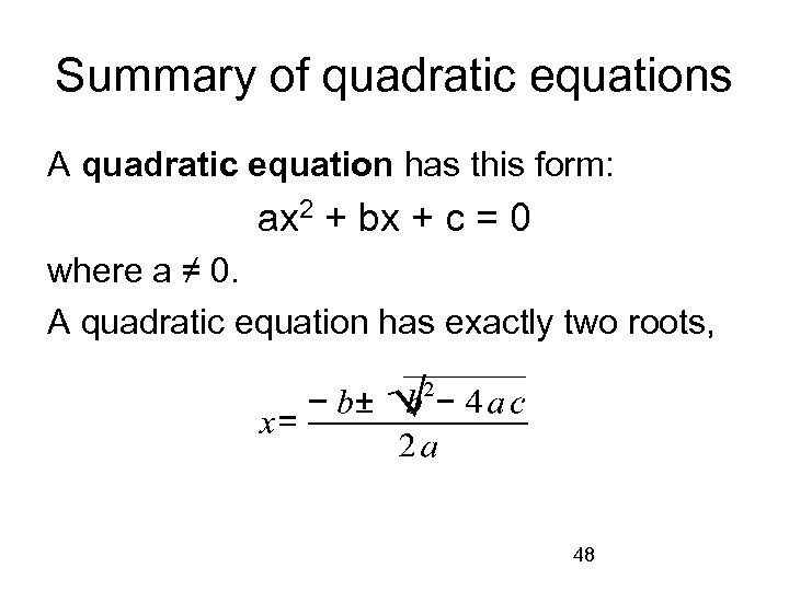 Summary of quadratic equations A quadratic equation has this form: ax 2 + bx