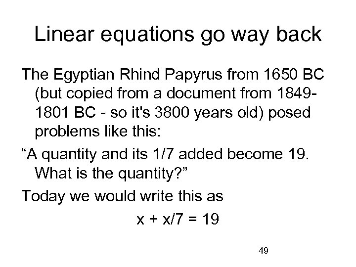 Linear equations go way back The Egyptian Rhind Papyrus from 1650 BC (but copied
