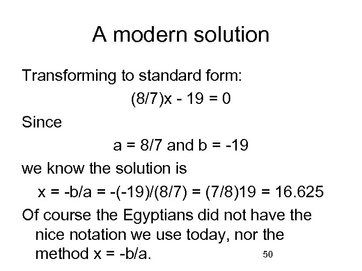 A modern solution Transforming to standard form: (8/7)x - 19 = 0 Since a