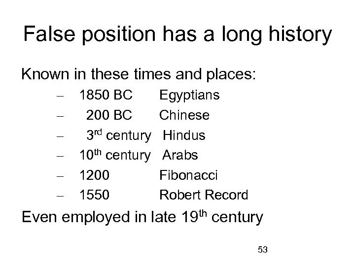 False position has a long history Known in these times and places: – –