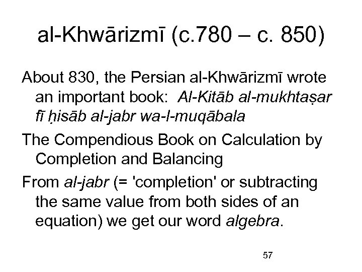 al-Khwārizmī (c. 780 – c. 850) About 830, the Persian al-Khwārizmī wrote an important