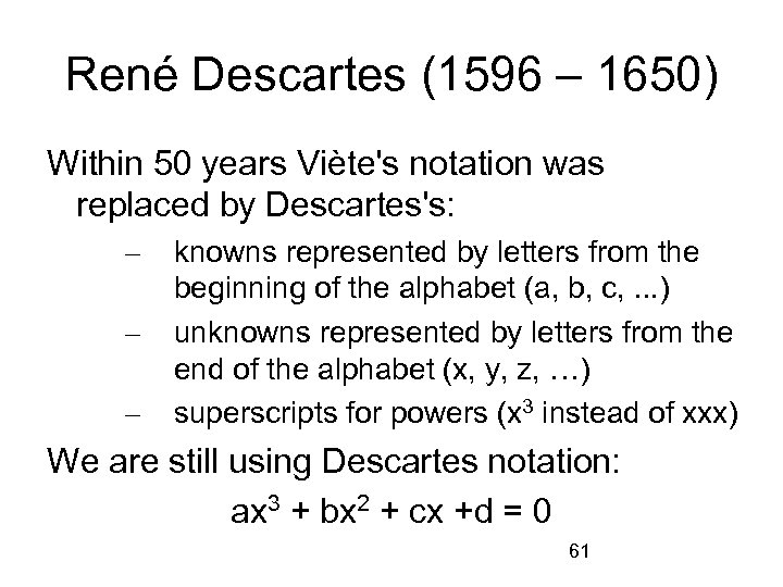 René Descartes (1596 – 1650) Within 50 years Viète's notation was replaced by Descartes's: