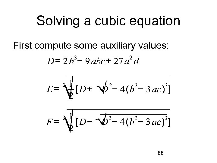 Solving a cubic equation First compute some auxiliary values: 68 