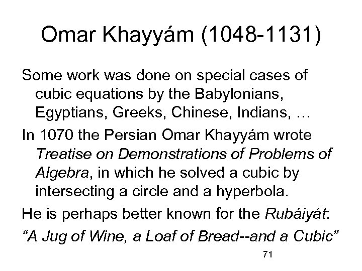 Omar Khayyám (1048 -1131) Some work was done on special cases of cubic equations