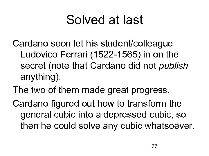 Solved at last Cardano soon let his student/colleague Ludovico Ferrari (1522 -1565) in on