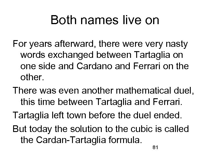 Both names live on For years afterward, there were very nasty words exchanged between