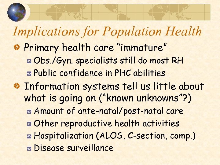 Implications for Population Health Primary health care “immature” Obs. /Gyn. specialists still do most