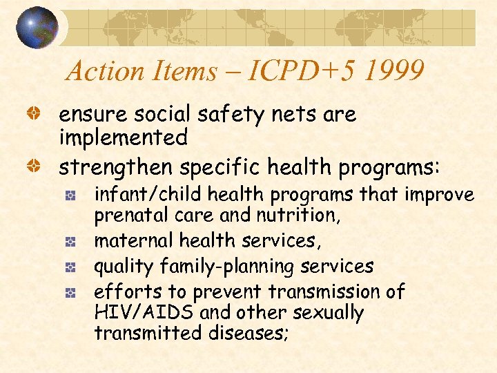 Action Items – ICPD+5 1999 ensure social safety nets are implemented strengthen specific health