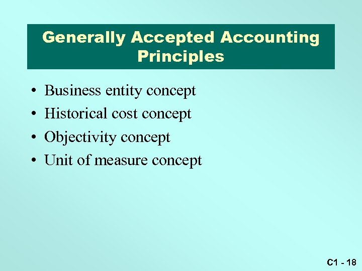 Generally Accepted Accounting Principles • • Business entity concept Historical cost concept Objectivity concept