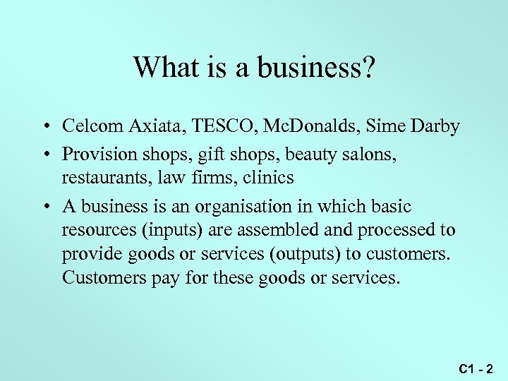 What is a business? • Celcom Axiata, TESCO, Mc. Donalds, Sime Darby • Provision