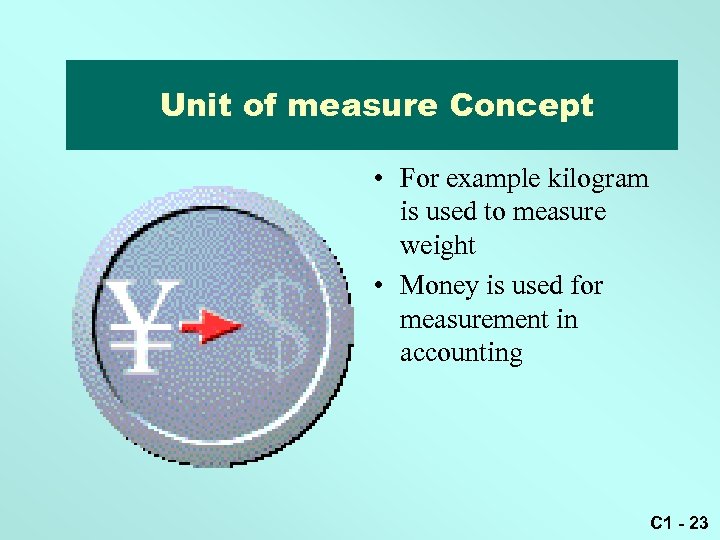 Unit of Measure concept Unit of measure Concept • For example kilogram is used