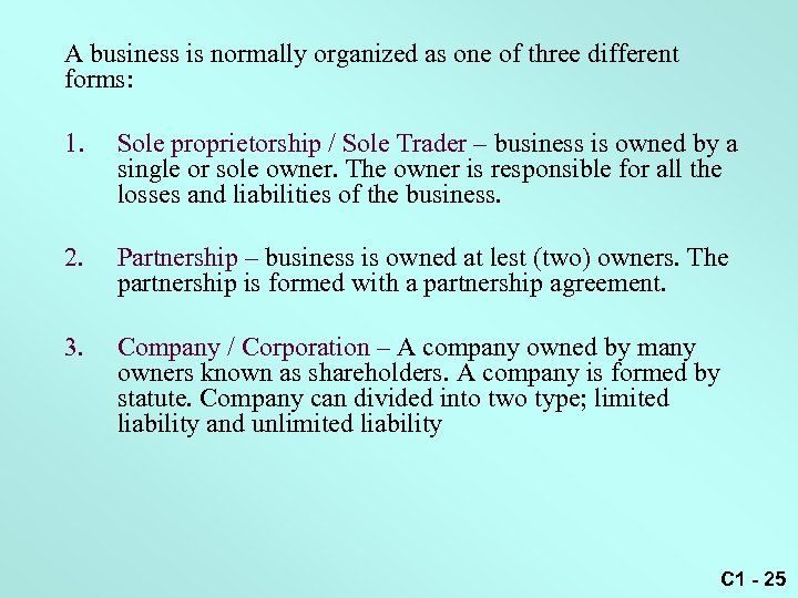 A business is normally organized as one of three different forms: 1. Sole proprietorship
