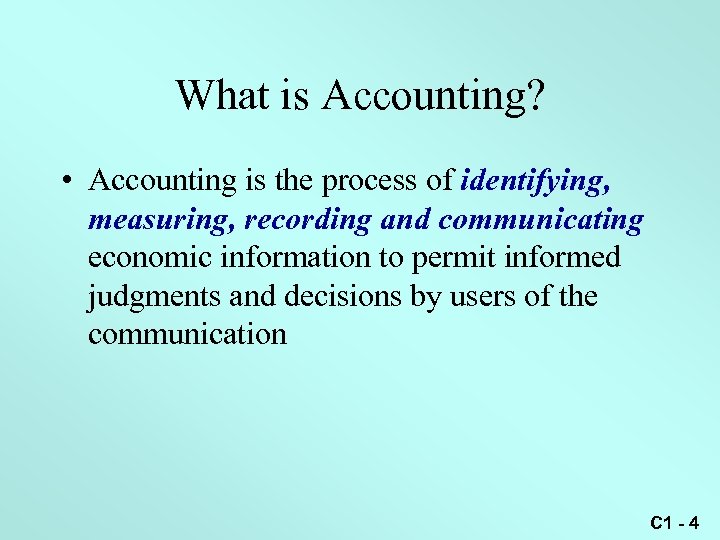 What is Accounting? • Accounting is the process of identifying, measuring, recording and communicating