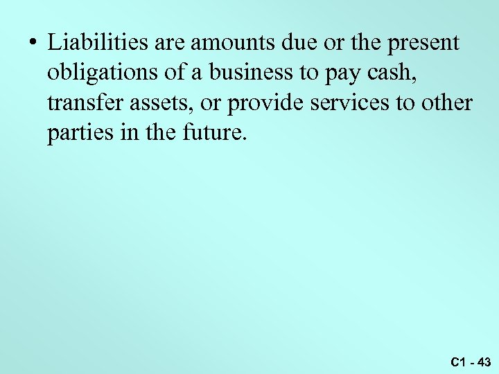  • Liabilities are amounts due or the present obligations of a business to