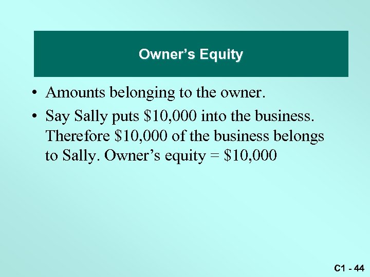 Owner’s equity Owner’s Equity • Amounts belonging to the owner. • Say Sally puts