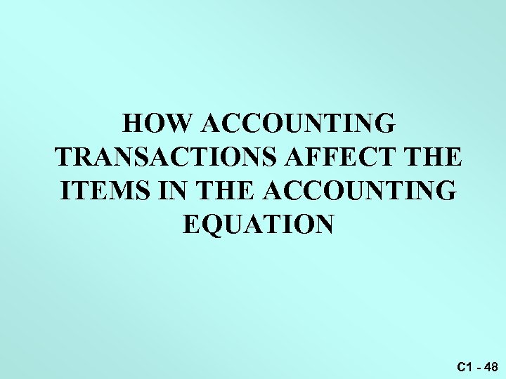 HOW ACCOUNTING TRANSACTIONS AFFECT THE ITEMS IN THE ACCOUNTING EQUATION C 1 - 48