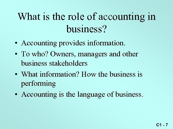 What is the role of accounting in business? • Accounting provides information. • To