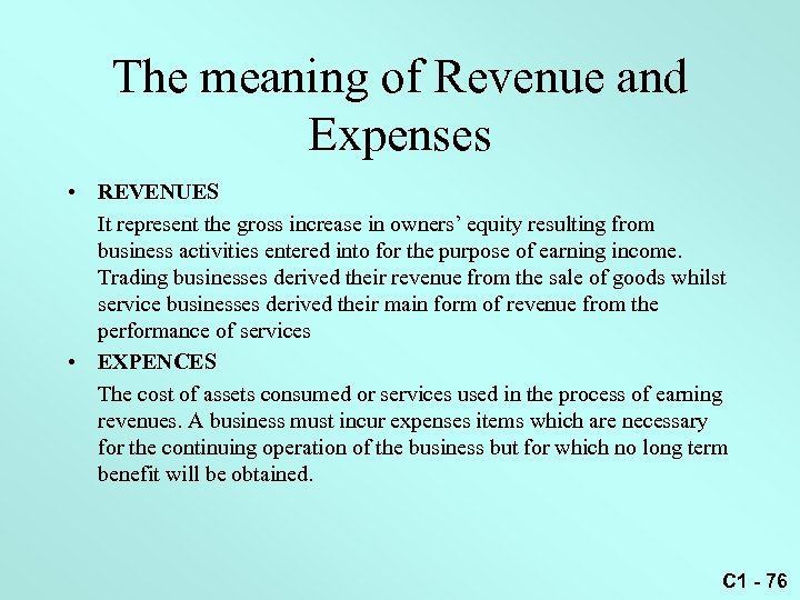 The meaning of Revenue and Expenses • REVENUES It represent the gross increase in