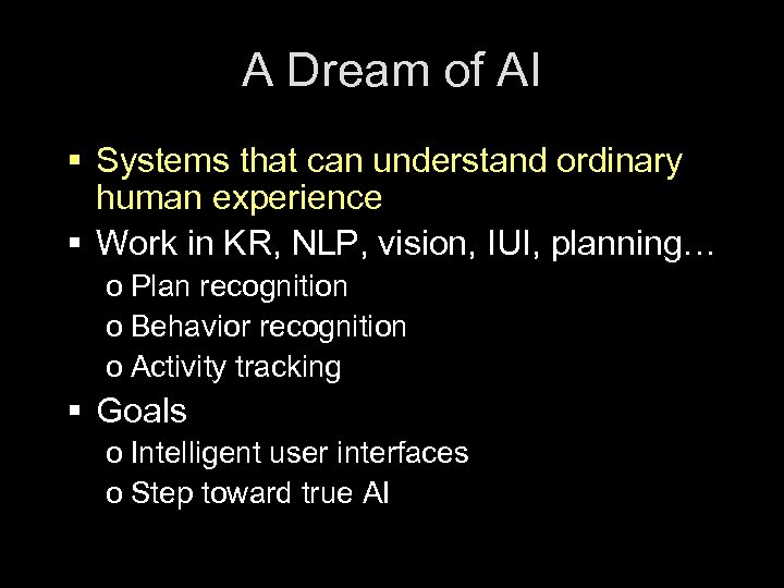 A Dream of AI § Systems that can understand ordinary human experience § Work