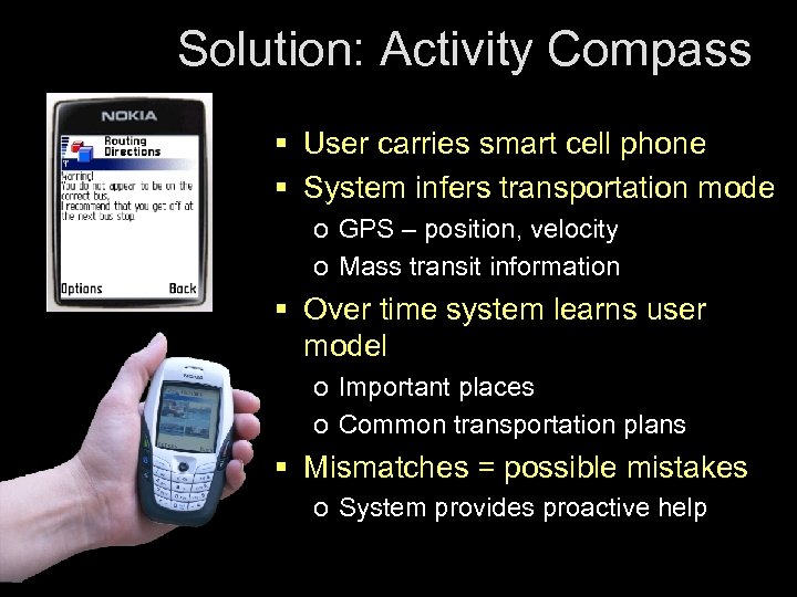 Solution: Activity Compass § User carries smart cell phone § System infers transportation mode