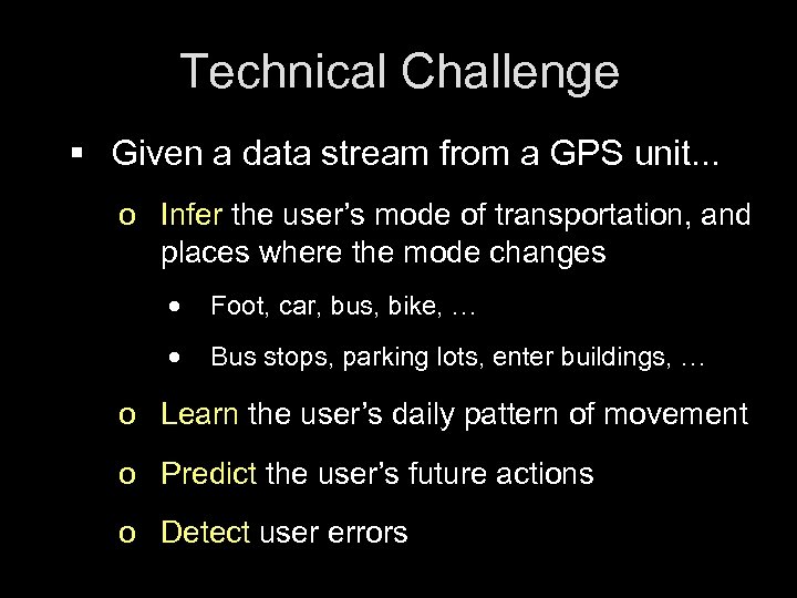 Technical Challenge § Given a data stream from a GPS unit. . . o