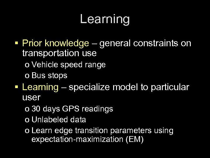 Learning § Prior knowledge – general constraints on transportation use o Vehicle speed range