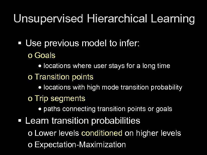 Unsupervised Hierarchical Learning § Use previous model to infer: o Goals · locations where
