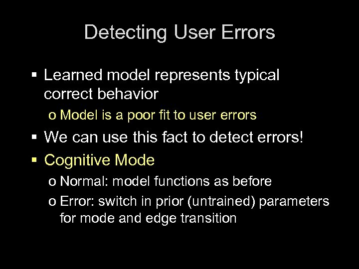 Detecting User Errors § Learned model represents typical correct behavior o Model is a