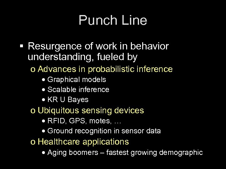 Punch Line § Resurgence of work in behavior understanding, fueled by o Advances in