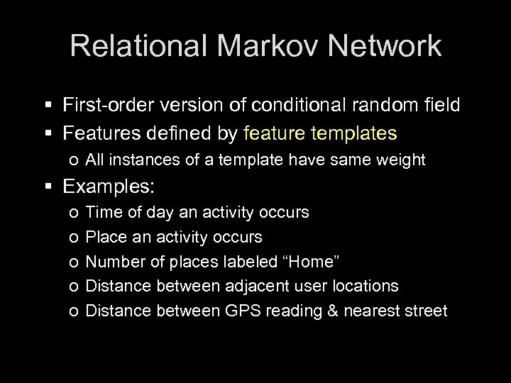 Relational Markov Network § First-order version of conditional random field § Features defined by