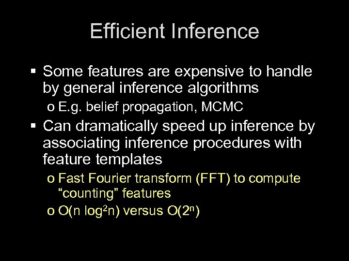 Efficient Inference § Some features are expensive to handle by general inference algorithms o