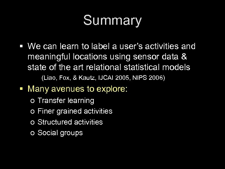 Summary § We can learn to label a user’s activities and meaningful locations using