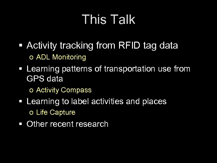 This Talk § Activity tracking from RFID tag data o ADL Monitoring § Learning