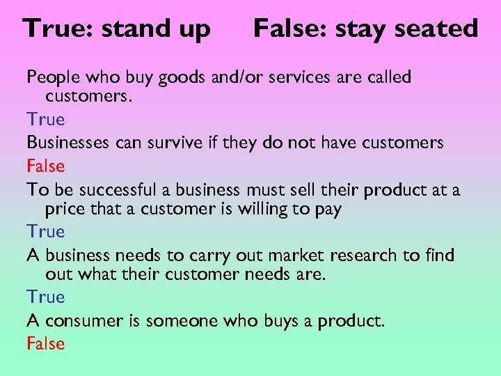 True: stand up False: stay seated People who buy goods and/or services are called