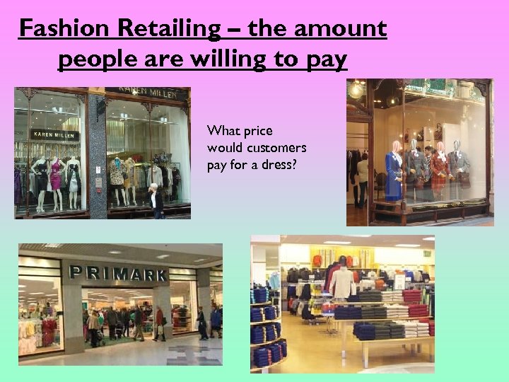 Fashion Retailing – the amount people are willing to pay What price would customers