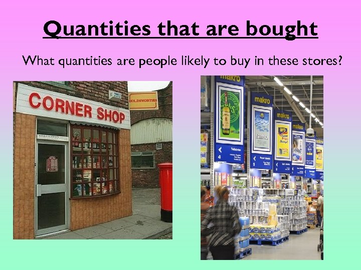 Quantities that are bought What quantities are people likely to buy in these stores?