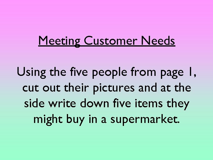 Meeting Customer Needs Using the five people from page 1, cut out their pictures