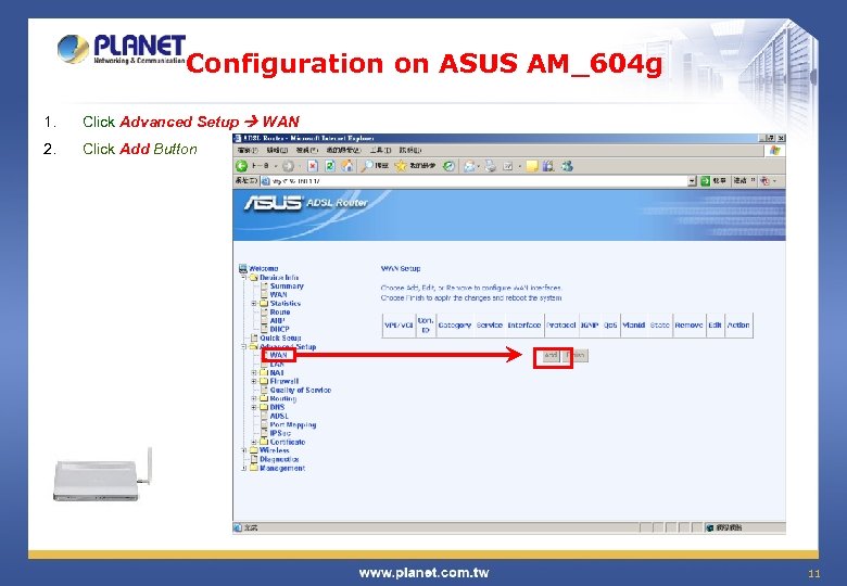 Configuration on ASUS AM_604 g 1. Click Advanced Setup WAN 2. Click Add Button