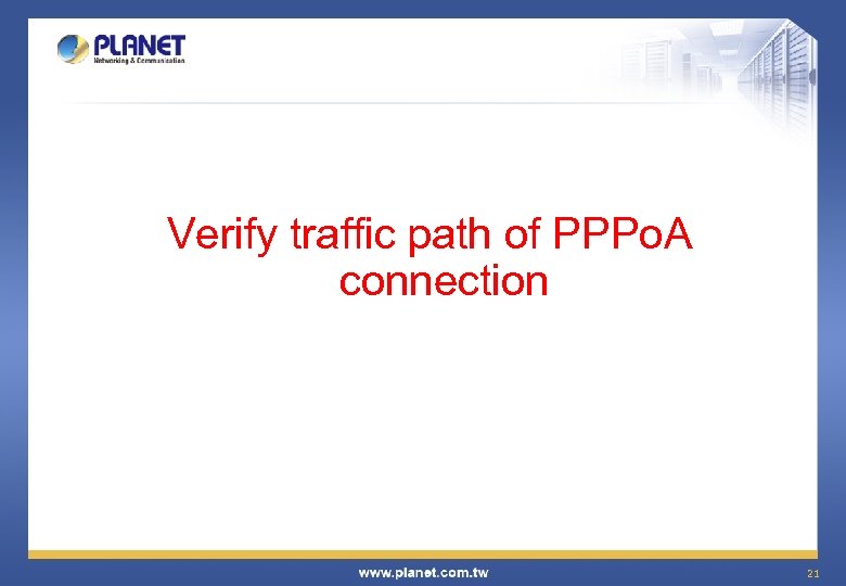 Verify traffic path of PPPo. A connection 21 