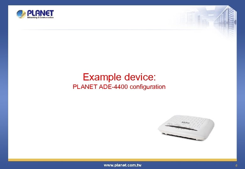 Example device: PLANET ADE-4400 configuration 8 