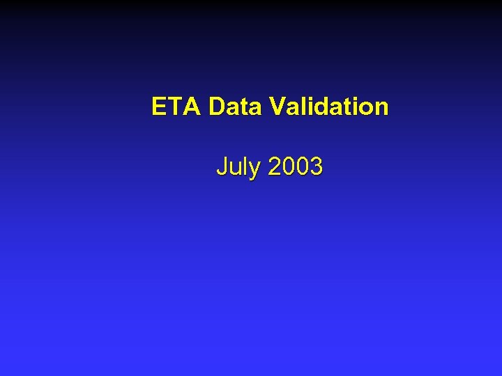 ETA Data Validation July 2003 