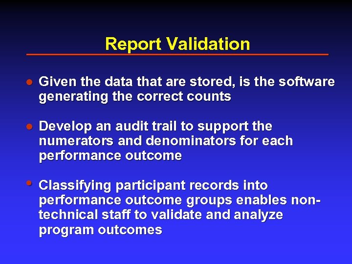 Report Validation l Given the data that are stored, is the software generating the