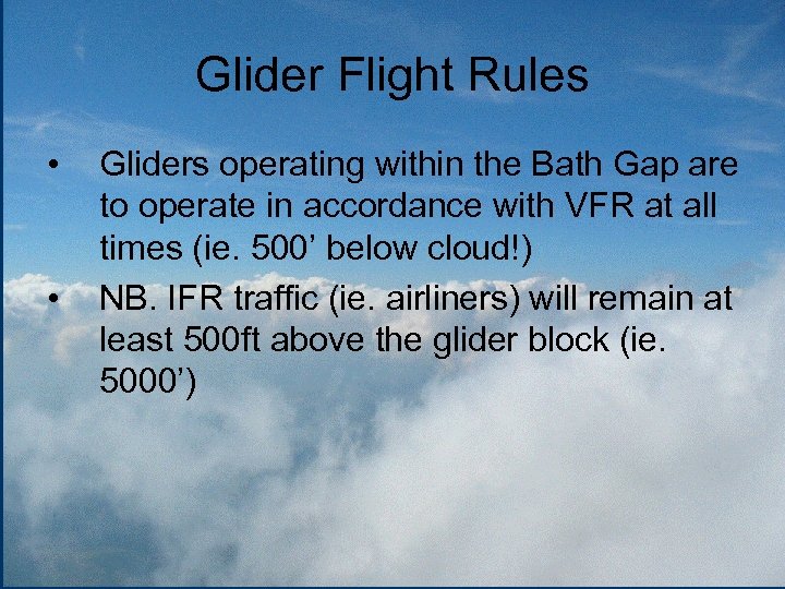 Glider Flight Rules • • Gliders operating within the Bath Gap are to operate