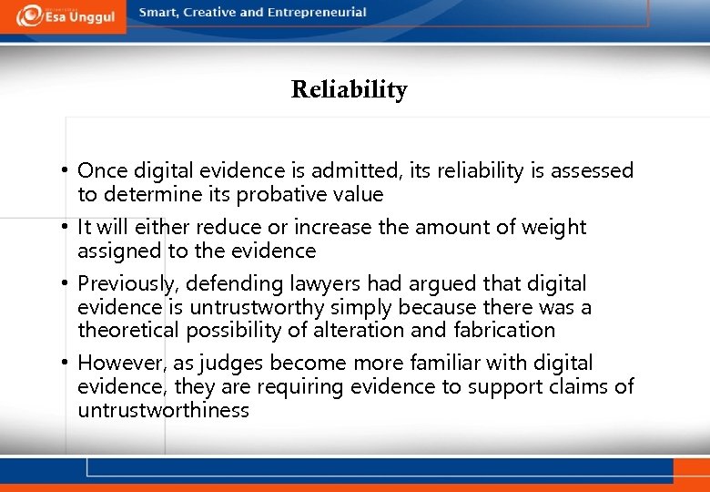 Reliability • Once digital evidence is admitted, its reliability is assessed to determine its