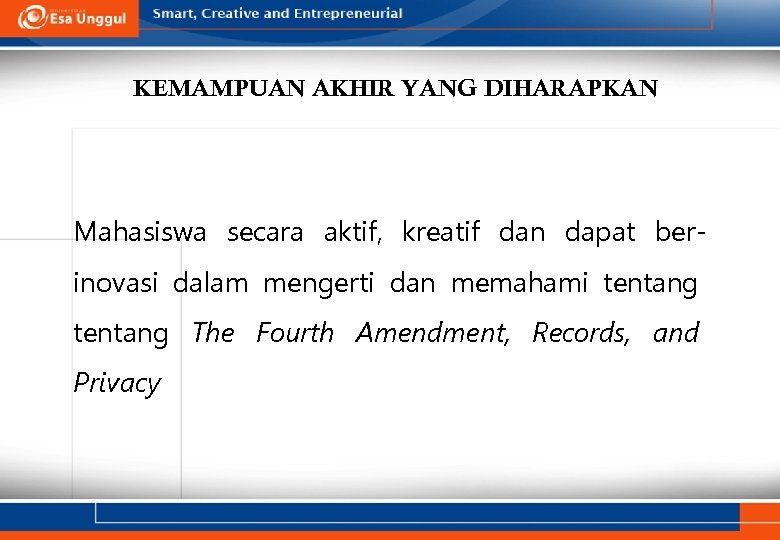 KEMAMPUAN AKHIR YANG DIHARAPKAN Mahasiswa secara aktif, kreatif dan dapat berinovasi dalam mengerti dan