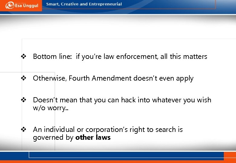 v Bottom line: if you’re law enforcement, all this matters v Otherwise, Fourth Amendment