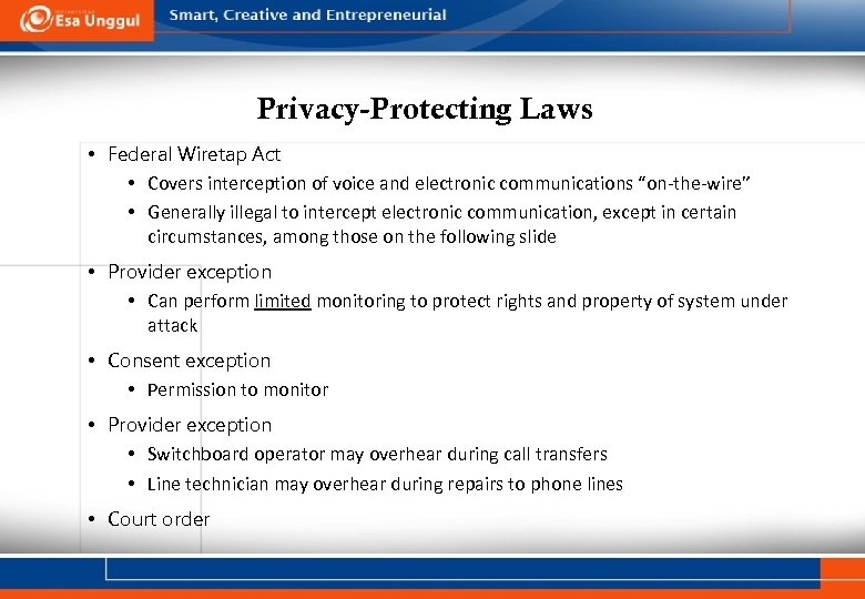 Privacy-Protecting Laws • Federal Wiretap Act • Covers interception of voice and electronic communications