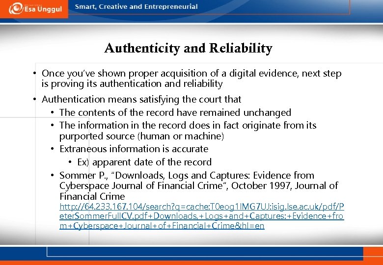 Authenticity and Reliability • Once you’ve shown proper acquisition of a digital evidence, next