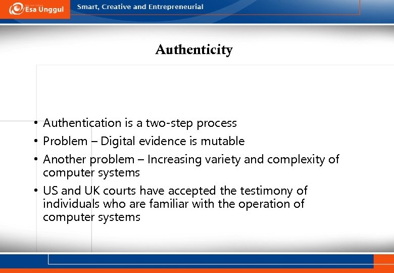 Authenticity • Authentication is a two-step process • Problem – Digital evidence is mutable