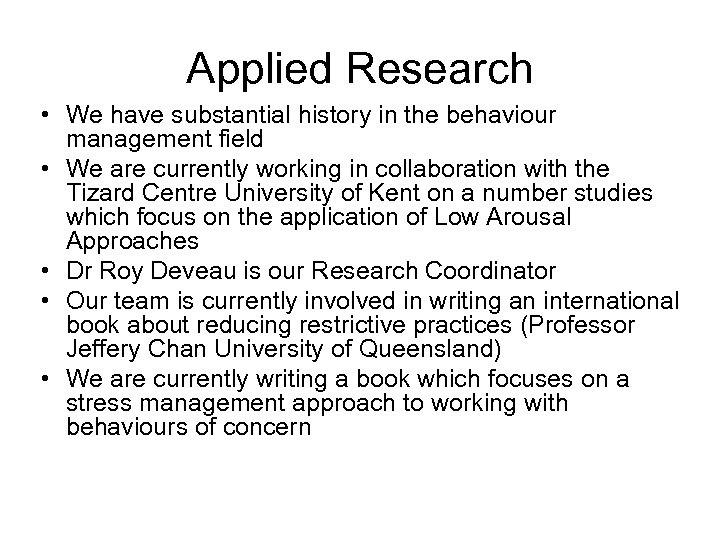 Applied Research • We have substantial history in the behaviour management field • We